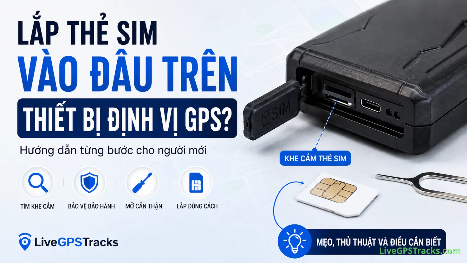 Lắp thẻ SIM vào đâu trên thiết bị định vị GPS? Hướng dẫn cho người mới